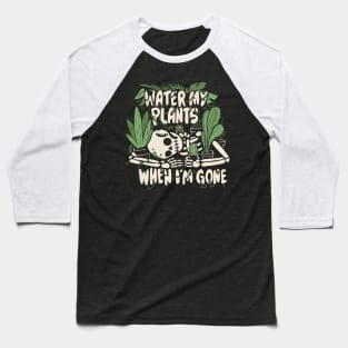 Water my plants when I'm gone Baseball T-Shirt